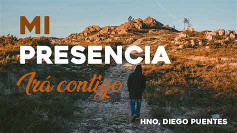 MI PRESENCIA IRÁ CONTIGO HNO DIEGO PUENTES YouTube