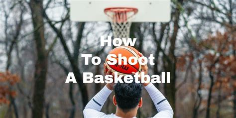 How To Shoot A Basketball: Unleash Your Inner Sharpshooter!