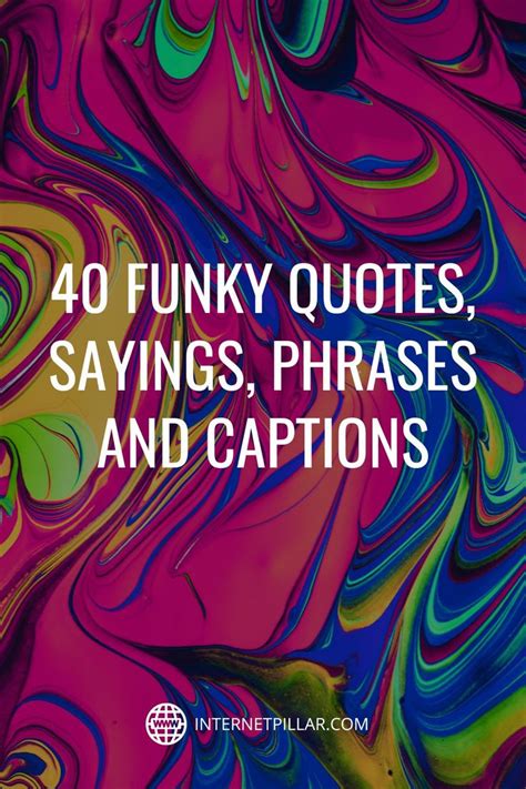 40 Funky Quotes Sayings Phrases And Captions Quotes Bestquotes