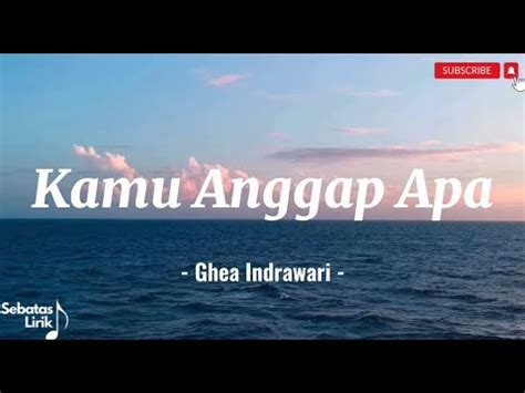 Ghea Indrawari Kamu Anggap Apa Lirik Lagu Lyrics YouTube