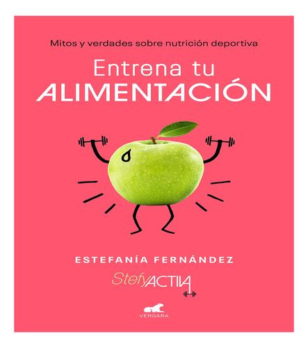 Libro Entrena Tu Alimentación Mitos Y Verdades Sobre Nutric Meses