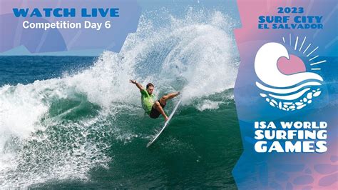 Day 6 2023 Surf City El Salvador Isa World Surfing Games Youtube