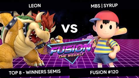 Fusion 120 LeoN Bowser Vs Syrup Ness Top 8 Winners Semis