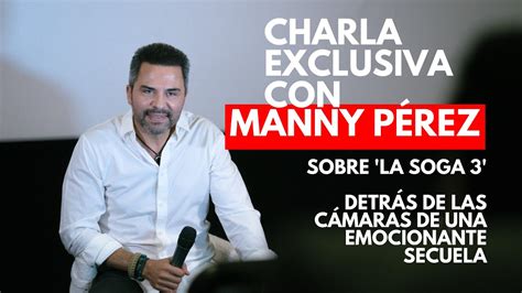 Charla Exclusiva con Manny Pérez sobre La Soga 3 Detrás de las