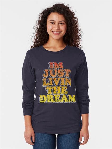 Im Just Livin The Dream T Shirt T Shirt By Frittata Redbubble