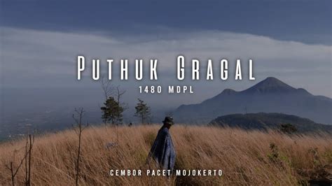 Pendakian Puthuk Gragal 1480 Mdpl Cembor Pacet Mojokerto Puthuk