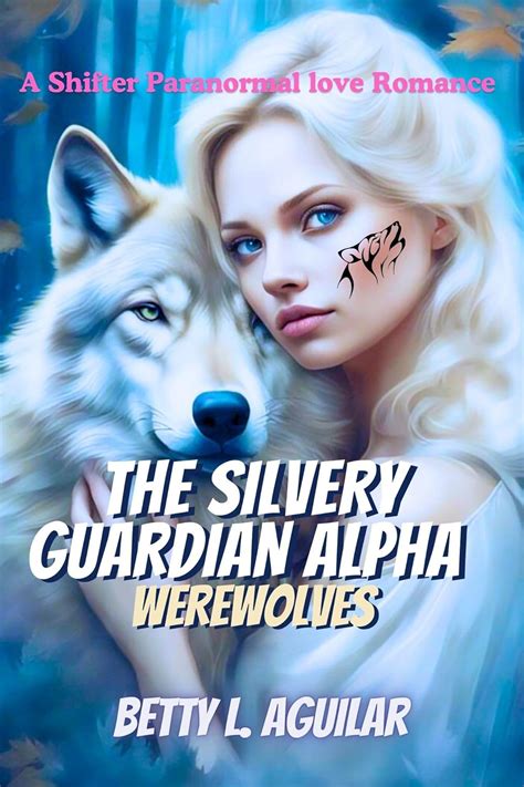 The Silvery Guardian Alpha Werewolves A Rejected Abused Dominant