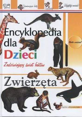 zwierzęta encyklopedia dla dzieci zadziwiający świat faktów Dorota