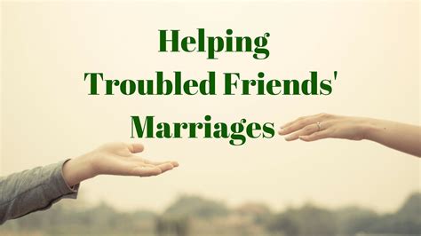 Helping Troubled Friends Marriages Mm 312 Marriage Missions