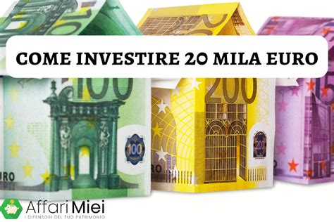 Come Investire 20000 Euro 11 Idee Per Investimenti Redditizi