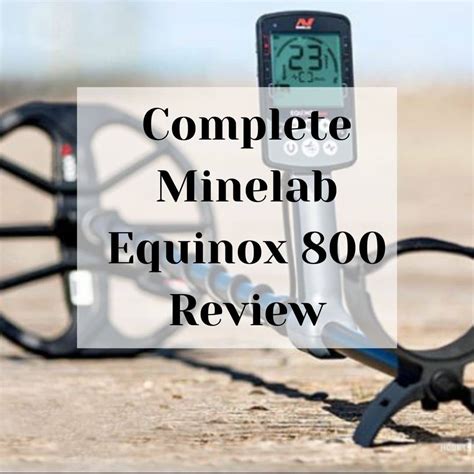 Complete Minelab Equinox 800 Review 2023