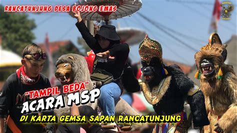 TAMPIL BEDA ACARA MSP DI KARTA GEMSA SAPAN RANCATUNJUNGKUDA LUMPING