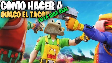 Como Hacer A Guaco El Taco De Fortnite En La Vida Real Video De