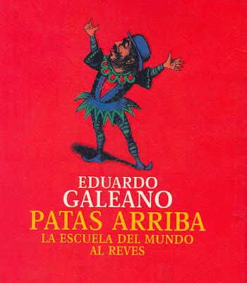 Teoría de la Historia Libro Patas Arriba de Eduardo Galeano