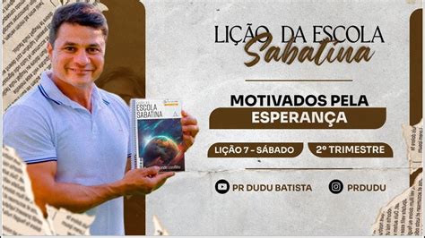 Lição da Escola Sabatina Sábado 11 05 2024 Motivados Pela Esperança