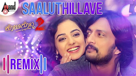 Kotigobba 2 Saaluthillave Remix By K33rthraj Kiccha Sudeep