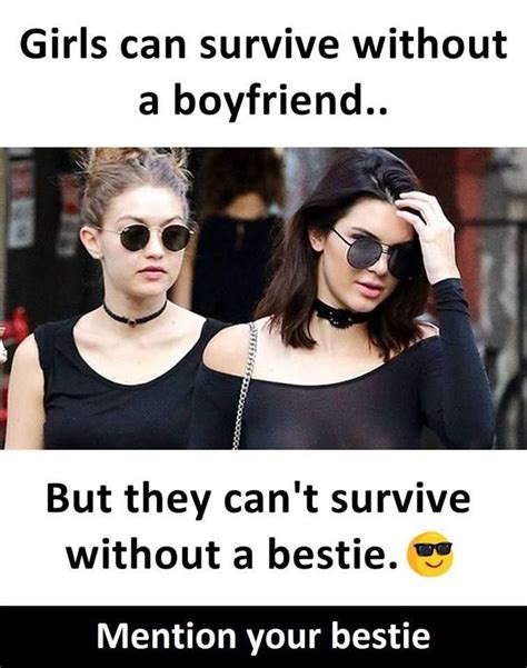 Mention Your Bestie Girls Can Survive Without A Boyfriend Friends