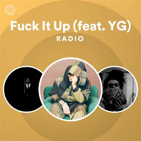 Fuck It Up Feat YG Radio Playlist By Spotify Spotify
