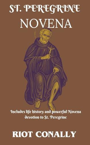 ST PEREGRINE NOVENA Includes Life History And Powerful Novena