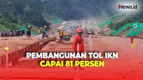 Jelang Hut Ri Menteri Basuki Pastikan Pembangunan Tol Ikn Capai Persen