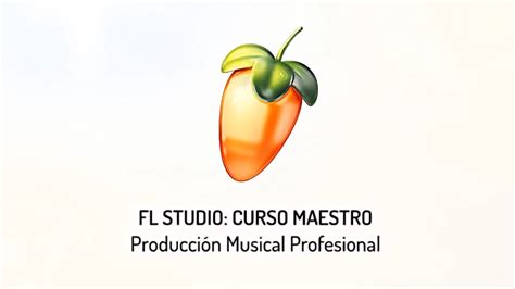 Fl Studio Curso Maestro Producci N Musical Profesional Youtube