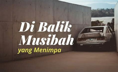 Di Balik Musibah Yang Menimpa