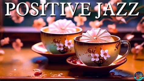 Positive Jazz ☕ Ethereal Morning Coffee Jazz Music And Positive Bossa Nova Piano For Great Moods