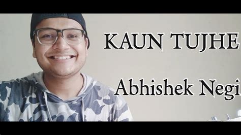 KAUN TUJHE||SUSHANT SINGH RAJPUT||ABHISHEK NEGI||COVER. - YouTube