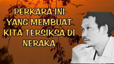 Perkara Ini Yang Membuat Kita Tersiksa Di Neraka Ngaji Gus Baha Ngaji