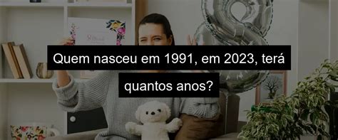 Quem De Tem Quantos Anos Hoje Ebs Blog