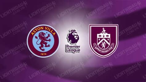 NHẬN ĐỊNH SOI KÈO ASTON VILLA VS BURNLEY 22H00 NGÀY 30 12