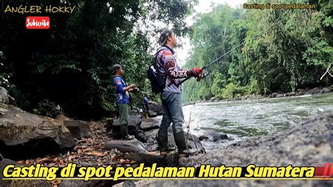 Casting Di Spot Pedalaman Hutan Sumatera Ketemu Moment Langkah