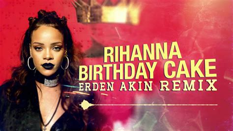 Rihanna Birthday Cake Erden Akın Remix Youtube