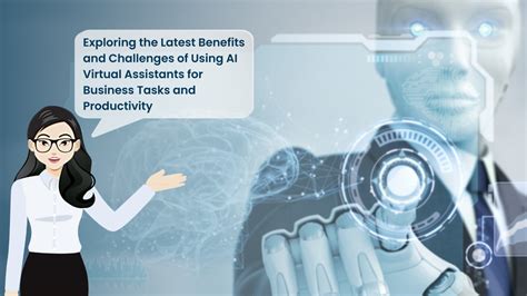 Exploring The Latest Benefits And Challenges Of Using Ai Virtual Assistants For Business