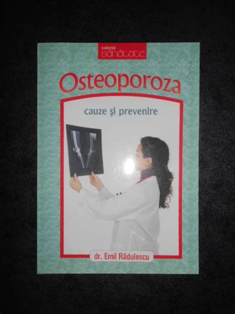 Emil Radulescu Osteoporoza Cauze Si Prevenire Alta Editura Okazii Ro