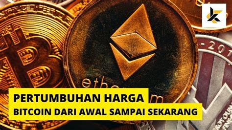 Pertumbuhan Nilai Bitcoin Dari Awal Sampai Sekarang