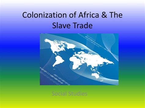 Ppt Colonization Of Africa And The Slave Trade Powerpoint Presentation Id 6260348