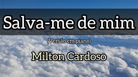 Salva Me De Mim Milton Cardoso Vers O Piano Youtube