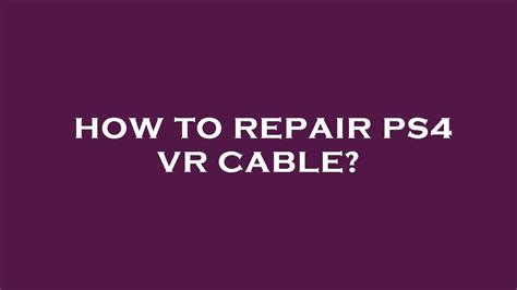 How To Repair Ps4 Vr Cable Youtube