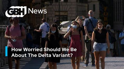 How Worried Should We Be About The Delta Variant Youtube