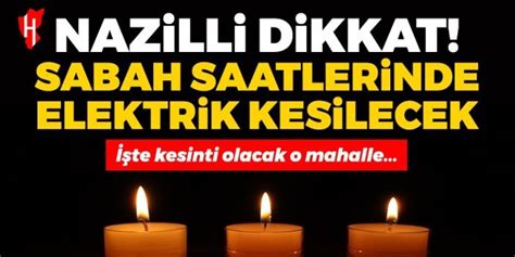 Nazilli Dikkat Nazilli De Sabah Saatlerinde Elektrik Kesilecek