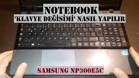 Notebook Laptop Klavye Değişimi Samsung NP300E5C NP300E5A YouTube