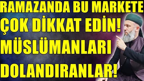 RAMAZAN AYINDA BU MARKETLERE DİKKAT EDİN Hüseyin ÇEVİK YouTube