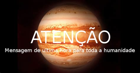 ATENÇÃO mensagem de ultima hora para toda a humanidade Portal