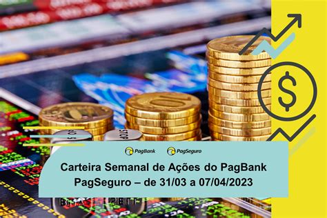 Carteira Semanal De Ações Do Pagbank Pagseguro De 3103 A 07042023