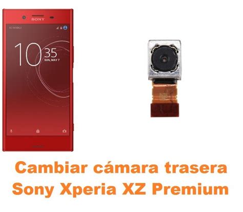 Cambiar C Mara Trasera Sony Xperia Xz Premium Reparaci N De M Vil