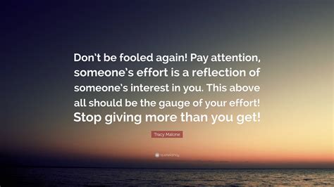 Tracy Malone Quote: “Don’t be fooled again! Pay attention, someone’s