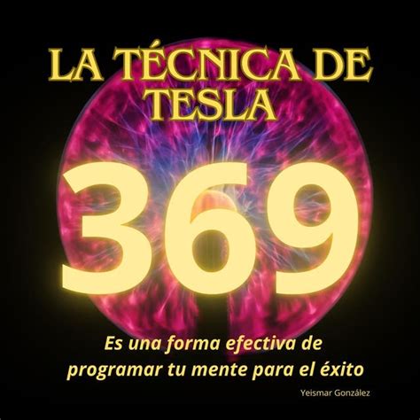 La Técnica De Tesla 369 Es Una Forma Efectiva De Programar Tu Mente Para El éxito Audiolibro