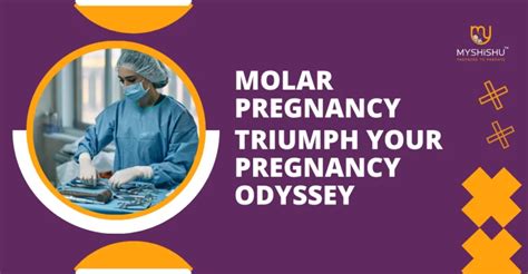 Molar Pregnancy: Triumph Your Pregnancy Odyssey - MyShishu