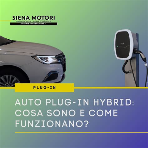 Auto Plug In Hybrid Cosa Sono E Come Funzionano Siena Motori